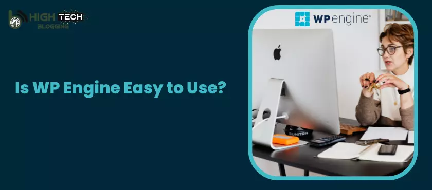 Is WP Engine Easy to Use? HighTechBlogging
