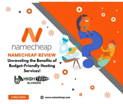 Namecheap Review: Unraveling the Benefits of Budget-Friendly Hosting Services! Hightech Blogging