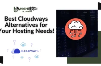 Best Cloudways Alternatives for Your Hosting Needs! HighTechBlogging