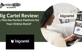Big Cartel Review: Is This the Perfect Platform for Your Online Store? HighTech Blogging