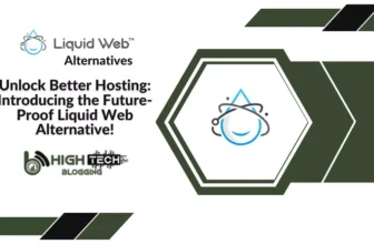 Unlock Better Hosting: Introducing the Future-Proof Liquid Web Alternative! HighTechBlogging