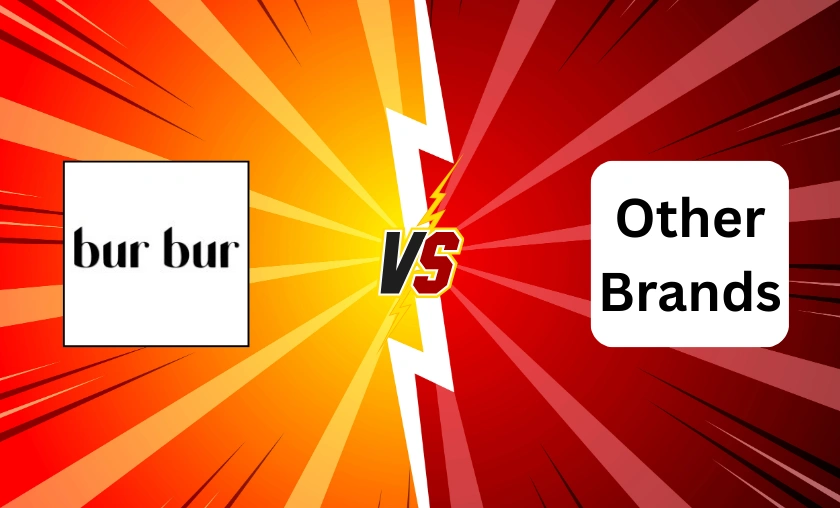 BUR BUR vs Other Brands!