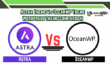 Astra Theme vs OceanWP Theme WordPress Theme Comparison: Thrilling Rumble of Web Design Giants! (October 2025)