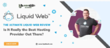 The Ultimate Liquid Web Review: Is It Really the Best Hosting Provider Out There? (March 2026)